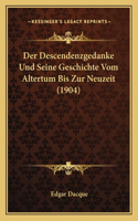 Descendenzgedanke Und Seine Geschichte Vom Altertum Bis Zur Neuzeit (1904)