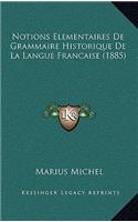 Notions Elementaires De Grammaire Historique De La Langue Francaise (1885)