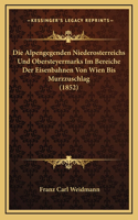 Die Alpengegenden Niederosterreichs Und Obersteyermarks Im Bereiche Der Eisenbahnen Von Wien Bis Murzzuschlag (1852)