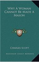 Why a Woman Cannot Be Made a Mason