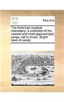 American Musical Miscellany: A Collection of the Newest and Most Appoved [Sic] Songs, Set to Music. [Eight Lines of Verse].