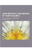 John Machale, Archbishop of Tuam; His Life, Times and Correspondence Volume 2