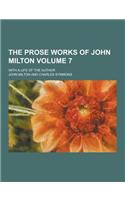 The Prose Works of John Milton; With a Life of the Author Volume 7: (English)