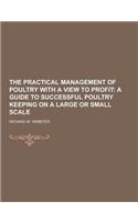 The Practical Management of Poultry with a View to Profit