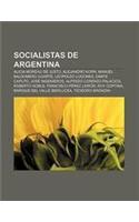 Socialistas de Argentina: Alicia Moreau de Justo, Alejandro Korn, Manuel Baldomero Ugarte, Leopoldo Lugones, Dante Caputo, Jose Ingenieros