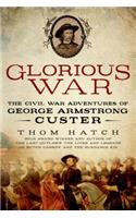 Glorious War: The Civil War Adventures of George Armstrong Custer