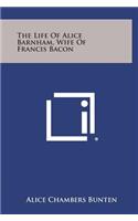 The Life of Alice Barnham, Wife of Francis Bacon