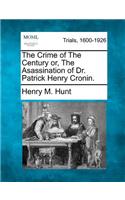 Crime of The Century or, The Asassination of Dr. Patrick Henry Cronin.