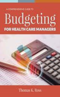 Comprehensive Guide to Budgeting for Health Care Managers