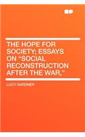 The Hope for Society; Essays on 