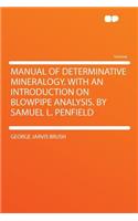 Manual of Determinative Mineralogy. with an Introduction on Blowpipe Analysis. by Samuel L. Penfield