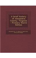 A Brief History of Alexandria County, Virginia;