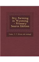 Dry Farming in Wyoming - Primary Source Edition