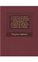 A Treatise on the Nature of Trees, and the Pruning of Timber Trees: Showing the Impossibility of Increasing the Quantity, or Improving the Quality of Timber by Pruning