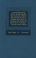 Armorial National De France. Recueil Complet Des Armes Des Villes Et Provinces Du Territoire Francais, Reuni Pour La Premiere Fois, Dessine Et Grave Par H. Traversier... - Primary Source Edition