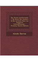 Des Droits Intellectuels: I. Du Droit Des Auteurs & Des Artistes Dans Les Rapports Internationaux - Primary Source Edition