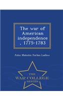 The War of American Independence, 1775-1783 - War College Series
