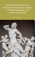 Lack of Internal Freedom on Matrimonial Consent: An Analysis of Rotal Jurisprudence and American Decisions