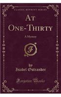 At One-Thirty: A Mystery (Classic Reprint)