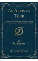 An Artist's Tour: Gleanings and Impressions of Travels in North and Central America and the Sandwich Islands (Classic Reprint)