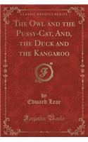 The Owl and the Pussy-Cat, And, the Duck and the Kangaroo (Classic Reprint): (English)