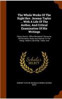 Whole Works Of The Right Rev. Jeremy Taylor ... With A Life Of The Author, And Critical Examination Of His Writings