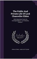 The Public and Private Life of Lord Chancellor Eldon