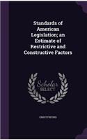 Standards of American Legislation; an Estimate of Restrictive and Constructive Factors