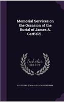 Memorial Services on the Occasion of the Burial of James A. Garfield ..