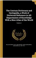 The Century Dictionary and Cyclopedia, a Work of Universal Reference in All Departments of Knowledge With a New Atlas of the World; Volume 2