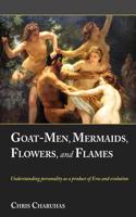 Goat-Men, Mermaids, Flowers, and Flames
