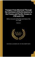 Voyages From Montreal Through the Continent of North America to the Frozen and Pacific Oceans in 1789 and 1793: With an Account of the Rise and State of the Fur Trade; Volume 2(English)