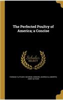 The Perfected Poultry of America; A Concise