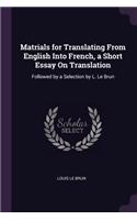 Matrials for Translating From English Into French, a Short Essay On Translation