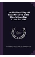 The Illinois Building and Exhibits Therein at the World's Columbian Exposition, 1893