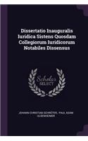 Dissertatio Inauguralis Iuridica Sistens Quosdam Collegiorum Iuridicorum Notabiles Dissensus