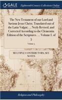 The New Testament of Our Lord and Saviour Jesus Christ. Translated Out of the Latin Vulgat; ... Neyly Revised, and Corrected According to the Clementin Edition of the Scriptures. ... Volume I. of 5; Volume 5