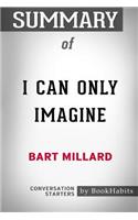 Summary of I Can Only Imagine by Bart Millard: Conversation Starters