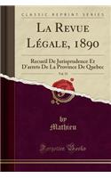 La Revue Légale, 1890, Vol. 19: Recueil De Jurisprudence Et D'arrets De La Province De Quebec (Classic Reprint)