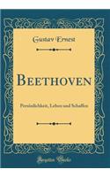 Beethoven: Persï¿½nlichkeit, Leben Und Schaffen (Classic Reprint): Persï¿½nlichkeit, Leben Und Schaffen (Classic Reprint)