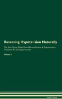 Reversing Hypotension Naturally the Raw Vegan Plant-Based Detoxification & Regeneration Workbook for Healing Patients. Volume 2