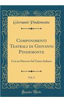 Componimenti Teatrali Di Giovanni Pindemonte, Vol. 2: Con Un Discorso Sul Teatro Italiano (Classic Reprint)