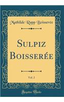 Sulpiz Boisserée, Vol. 2 (Classic Reprint)