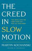 Creed in Slow Motion: An Exploration of Faith, Phrase by Phrase, Word by Word