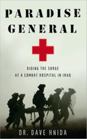 Paradise General: Riding the Surge at a Combat Hospital in Iraq