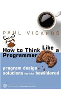How to Think Like a Programmer