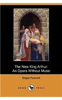 The New King Arthur: An Opera Without Music (Dodo Press)