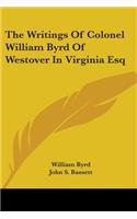 Writings Of Colonel William Byrd Of Westover In Virginia Esq