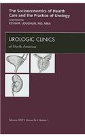 Socioeconomics of Health Care and the Practice of Urology, an Issue of Urologic Clinics