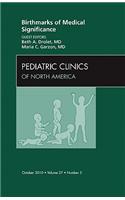 Birthmarks of Medical Significance, an Issue of Pediatric Clinics
